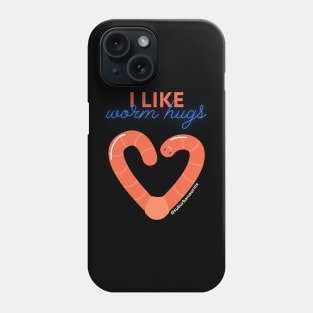 I Like Worm Hugs Phone Case