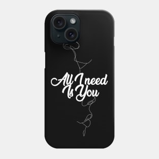 All I Need is You Phone Case