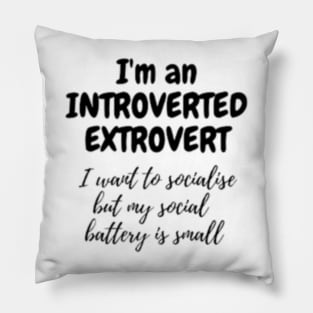 I_m An Introverted Extrovert, My social Battery Is small Pillow