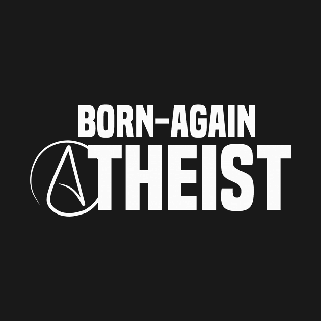 Born Again Atheist Funny by Mellowdellow