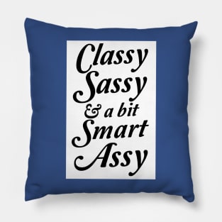 Classy Sassy and a Bit Smart Assy 2 Pillow