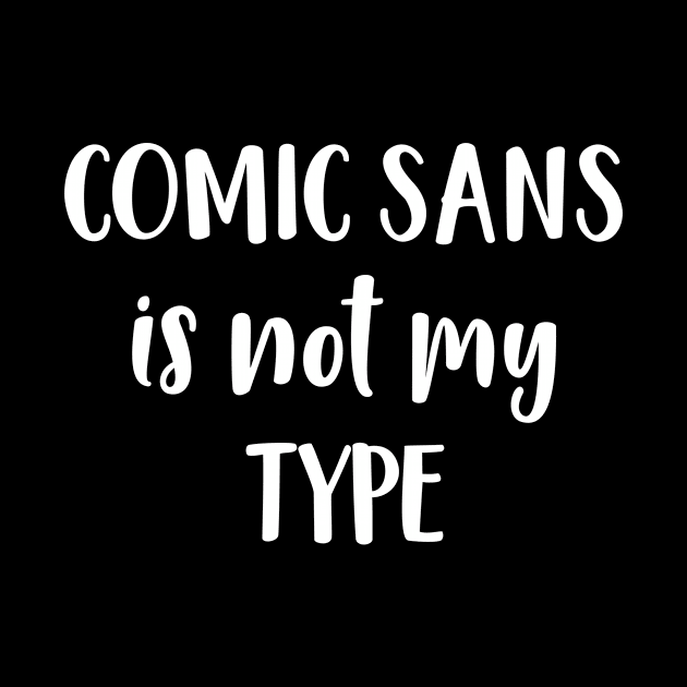 Graphic Artist Comic Sans Is Not My Type Funny Font Gift by StacysCellar