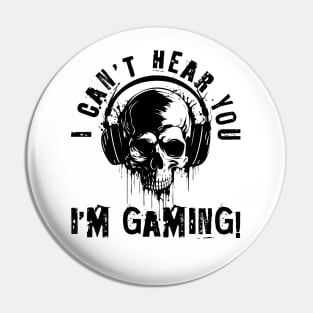 I Can't hear you, i'm gaming - skull gamer Pin
