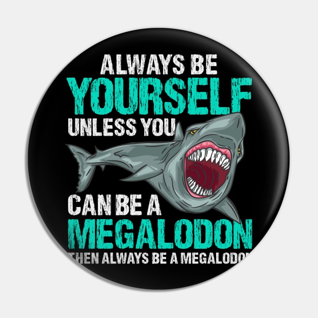 Always Be Yourself - Prehistoric Megalodon T-Shirt Pin by biNutz