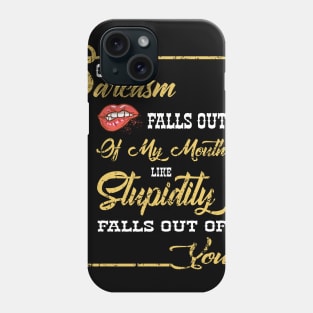 Sorry Sarcasm Falls Out Of My Mouth Like Stupidity Costume Gift Phone Case