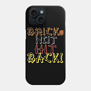 Brick Not Hit Back! Phone Case