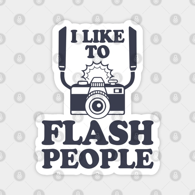 I Like To Flash People Funny Photography Magnet by CultTees