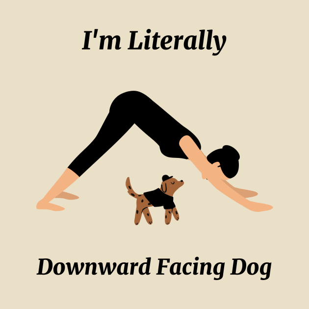 I'm Literally Downward Facing Dog by Via Clothing Co