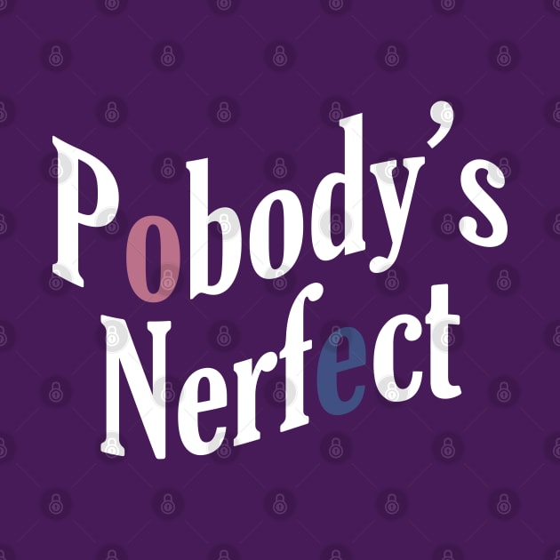 Pobody's Nerfect by GeoCreate