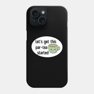 Let’s Get This Par-Tea Started Phone Case