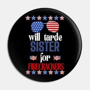 Funny girls 4th Of July Kids Trade Sister For Firecrackers Pin