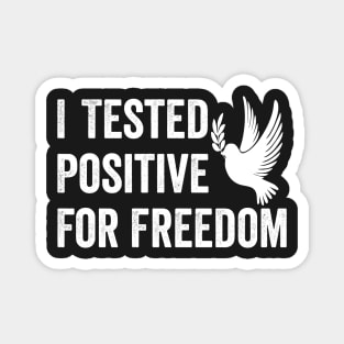 I Tested Positive For Freedom funny sarcastic freedom quote Magnet