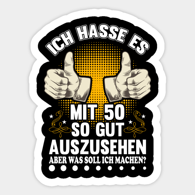 50 Geburtstag Ich Hasse Es Gut Auszusehen Geschenkidee 50 Jahre Ich Hasse Es Mit 50 So Gut Auszusehen Sticker Teepublic