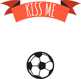 Kiss me i am a soccer Magnet