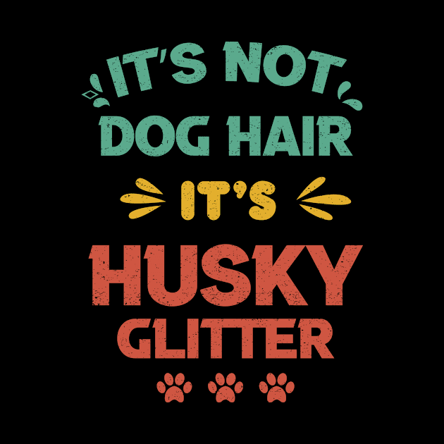 Its Not Dog Hair Its Husky Glitter vintage gift birthday,fathers day mothers day by mezy