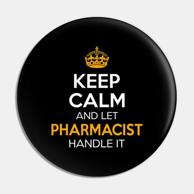 Keep Calm And Let Pharmacist Handle It Pin by RetroWave