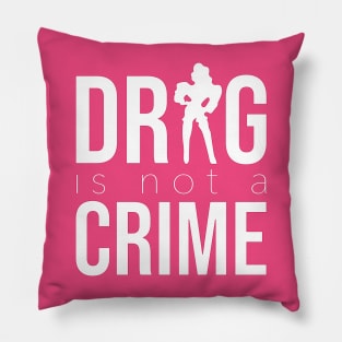 DRAG IS NOT A CRIME (white) Pillow