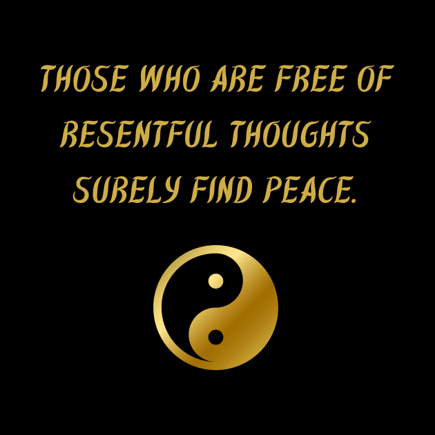 Those Who Are Free Of Resentful Thoughts Surely Find Peace. by BuddhaWay