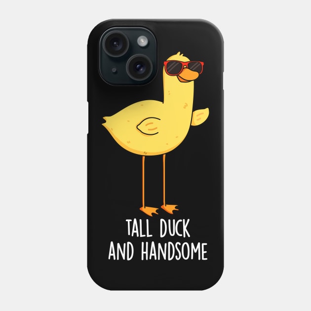 Tall Duck And Handsome Funny Animal Pun Phone Case by punnybone
