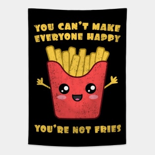 You Can't Make Everyone Happy. You're Not Fries. Tapestry