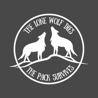 The Lone Wolf Dies, The Pack Survives T-Shirt