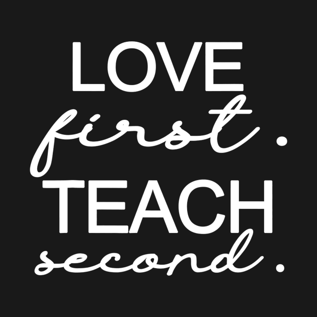 Love First Teach Second School Teachers Students Funny by gogusajgm