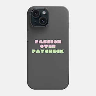 Passion Over Paycheck Phone Case