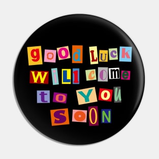 Good luck will come to you soon - Magazine Letters Pin