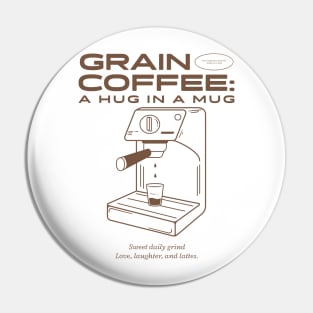 Grain Coffee A Hug In A Mug Pin