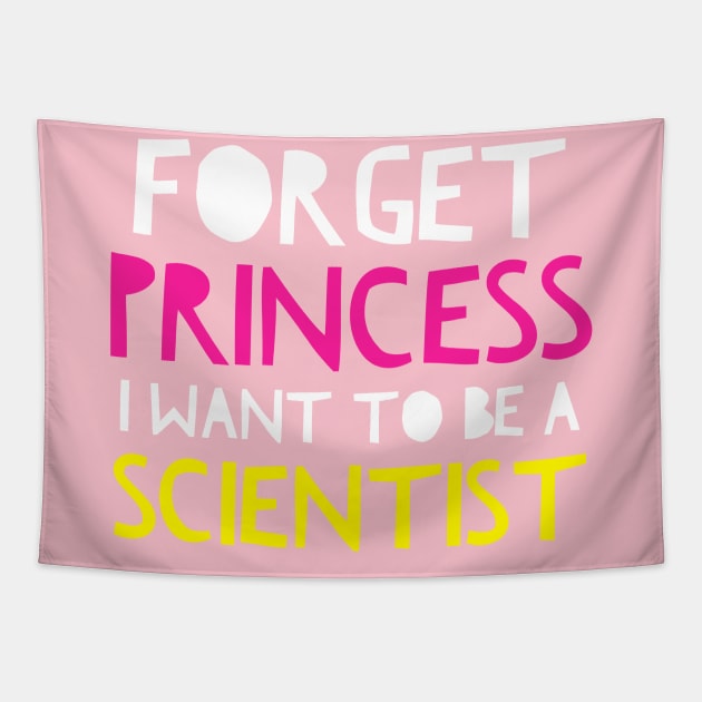 Forget Princess I Want To Be A Scientist Science Girl Shirt yellow Tapestry by AstroGearStore