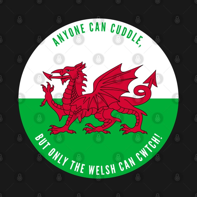 Anyone Can Cuddle, But Only The Welsh Can Cwtch! by Jesabee Designs