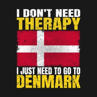 I Don't Need Therapy I Just Need To Go To Denmark Danish Flag T-Shirt