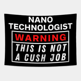 Nano technologist Warning this is not a cush job Tapestry