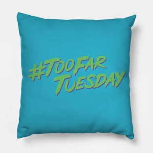 #TooFarTuesday Pillow