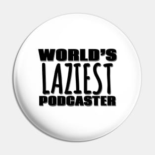 World's Laziest Podcaster Pin