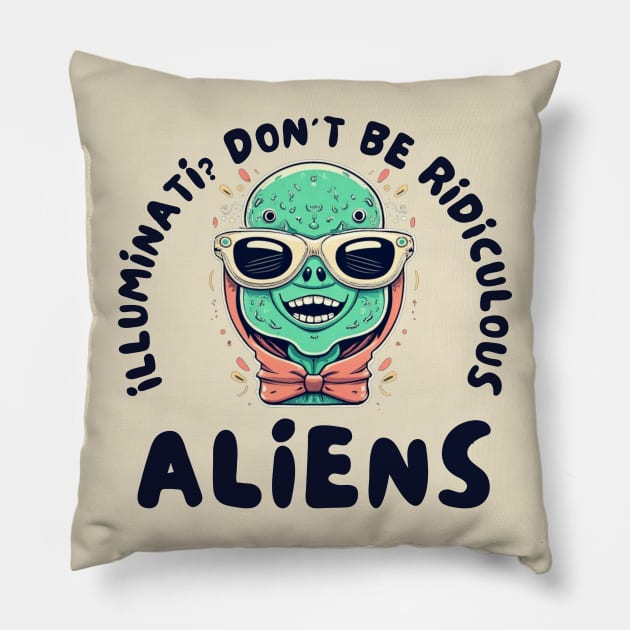 Illuminati? Don't be ridiculous Aliens Pillow by IOANNISSKEVAS