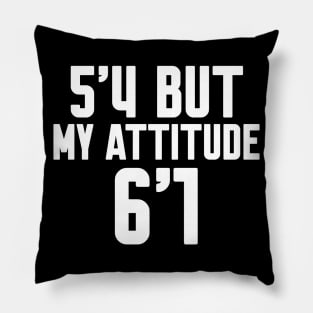 5'4 But My Attitude Is 6'1 Pillow