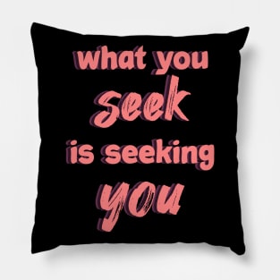 what you seek is seeking you Pillow