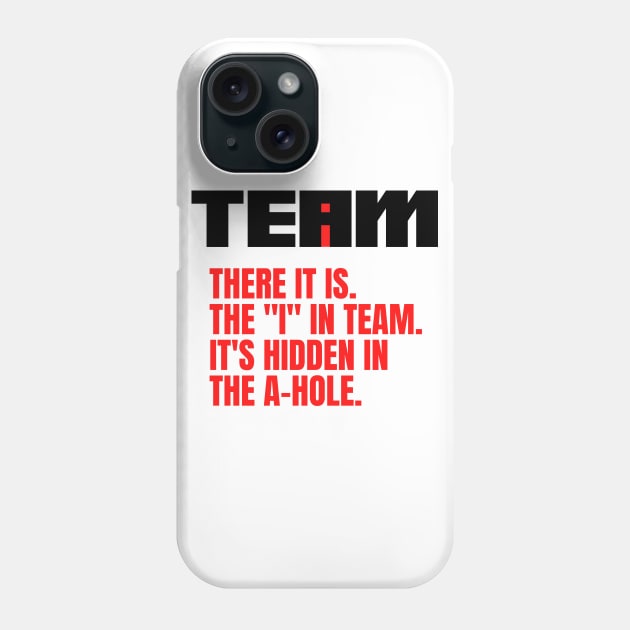 I Found the I In Team...It's Hidden In The A Hole. Phone Case by HuhWhatHeyWhoDat