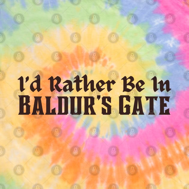 I'd Rather Be in Baldur's Gate - Baldurs Gate 3 - T-Shirt