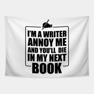 Writer - I'm a writer annoy me and you'll die in my next book Tapestry