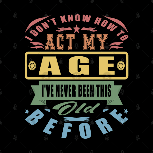 I Don't Know How To Act My Age Vintage Parents by JaussZ