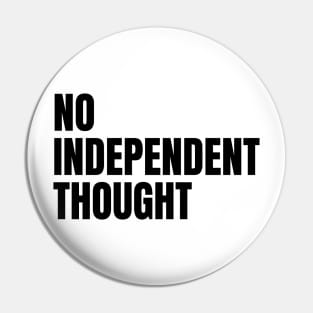 No Independent Thought Pin