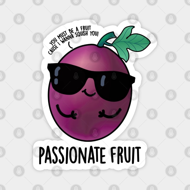 Passionate Fruit Cute Passion Fruit Pun Magnet by punnybone