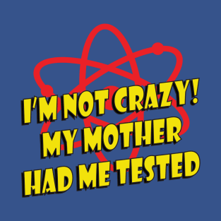 I'm Not Crazy T-Shirt
