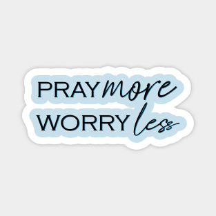 Pray more, Worry less Magnet