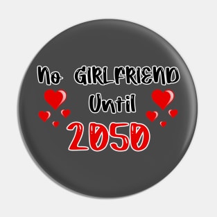 No Girlfriend Until 2050 Pin