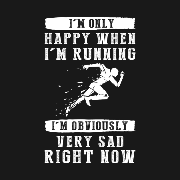 Sprint to Smiles: I'm Only Happy When I'm Running - Spread Laughter with this Witty Tee! by MKGift