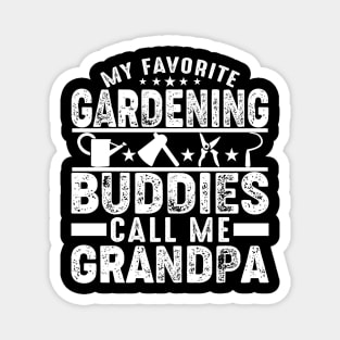 My Favorite Gardening Buddies Call Me Grandpa Magnet