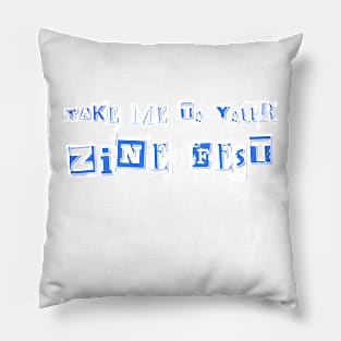 Take me to your zine fest (light text) Pillow